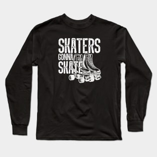 Skaters Gonna Skate - Roller Derby Skating Long Sleeve T-Shirt